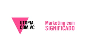 Marketing com
SIGNIFICADO
 