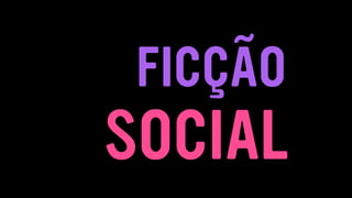 SOCIAL
FICÇÃO
 
