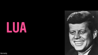 LUA
Kennedy
 