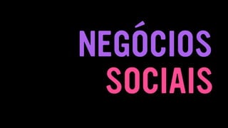 SOCIAIS
NEGÓCIOS
 
