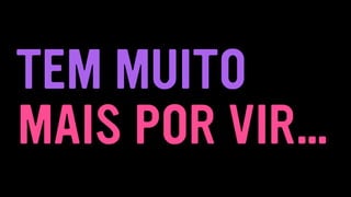 MAIS POR VIR…
TEM MUITO
 