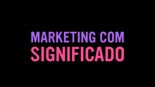 SIGNIFICADO
MARKETING COM
 