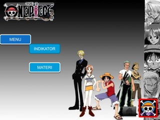MENU 
INDIKATOR 
MATERI 
CLOSE 
 
