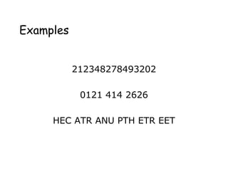 Examples
212348278493202
0121 414 2626
HEC ATR ANU PTH ETR EET
 