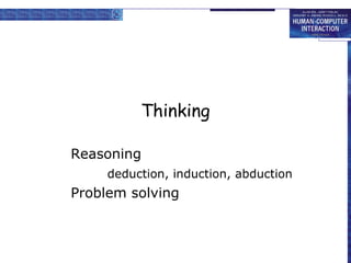 Thinking
Reasoning
deduction, induction, abduction
Problem solving
 