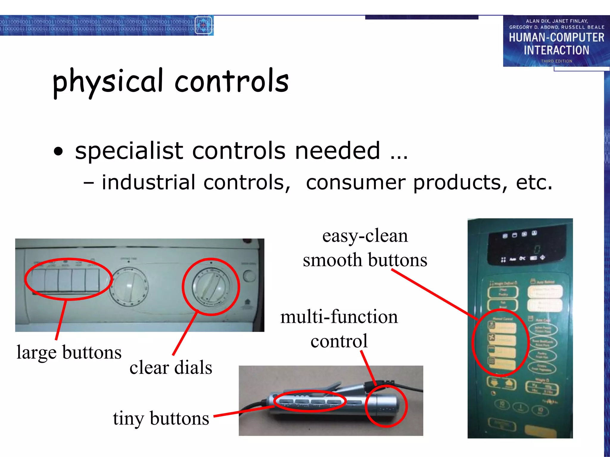 physical controls specialist controls needed … industrial controls,  consumer products, etc. large buttons clear dials tiny buttons multi-function control easy-clean smooth buttons 