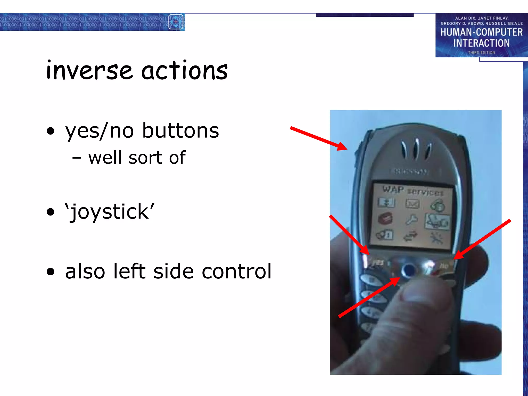 inverse actions

• yes/no buttons
  – well sort of


• ‘joystick’

• also left side control
 
