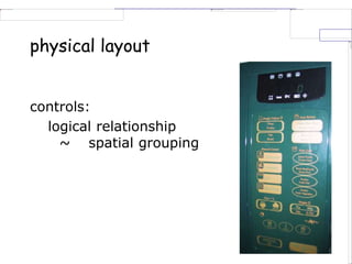physical layout
controls:
logical relationship
~ spatial grouping
 