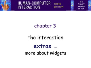 chapter 3 the interaction extras … more about widgets 