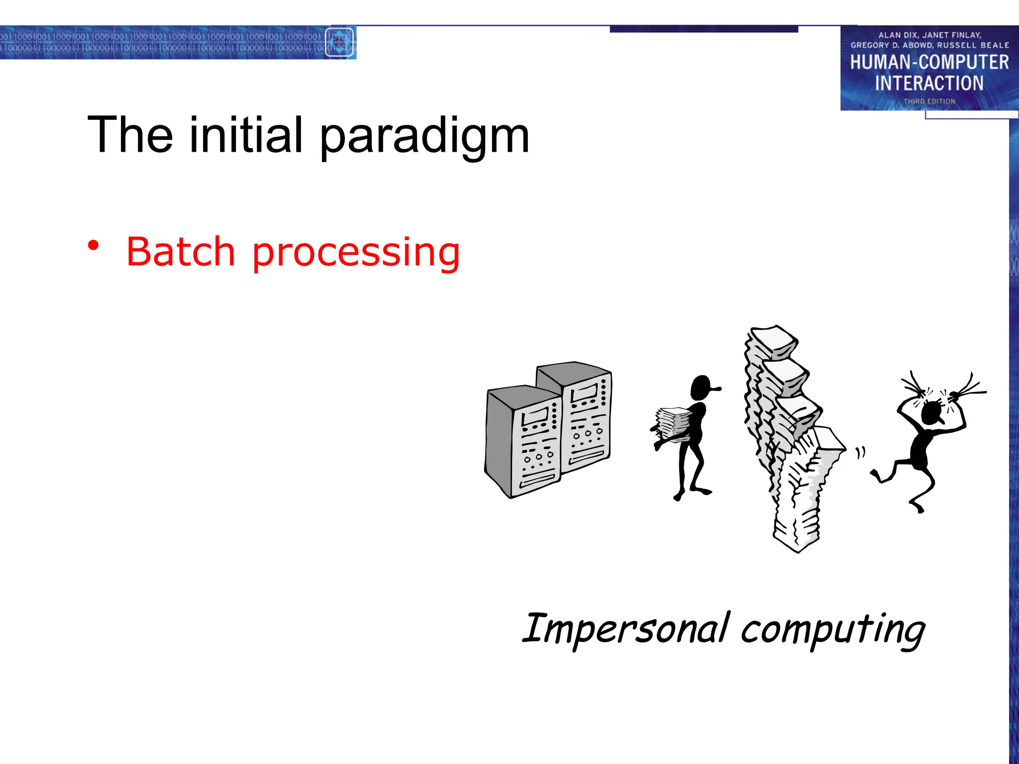 The initial paradigm
• Batch processing
Impersonal computing
 