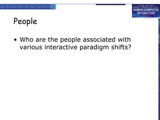 People Who are the people associated with various interactive paradigm shifts? 