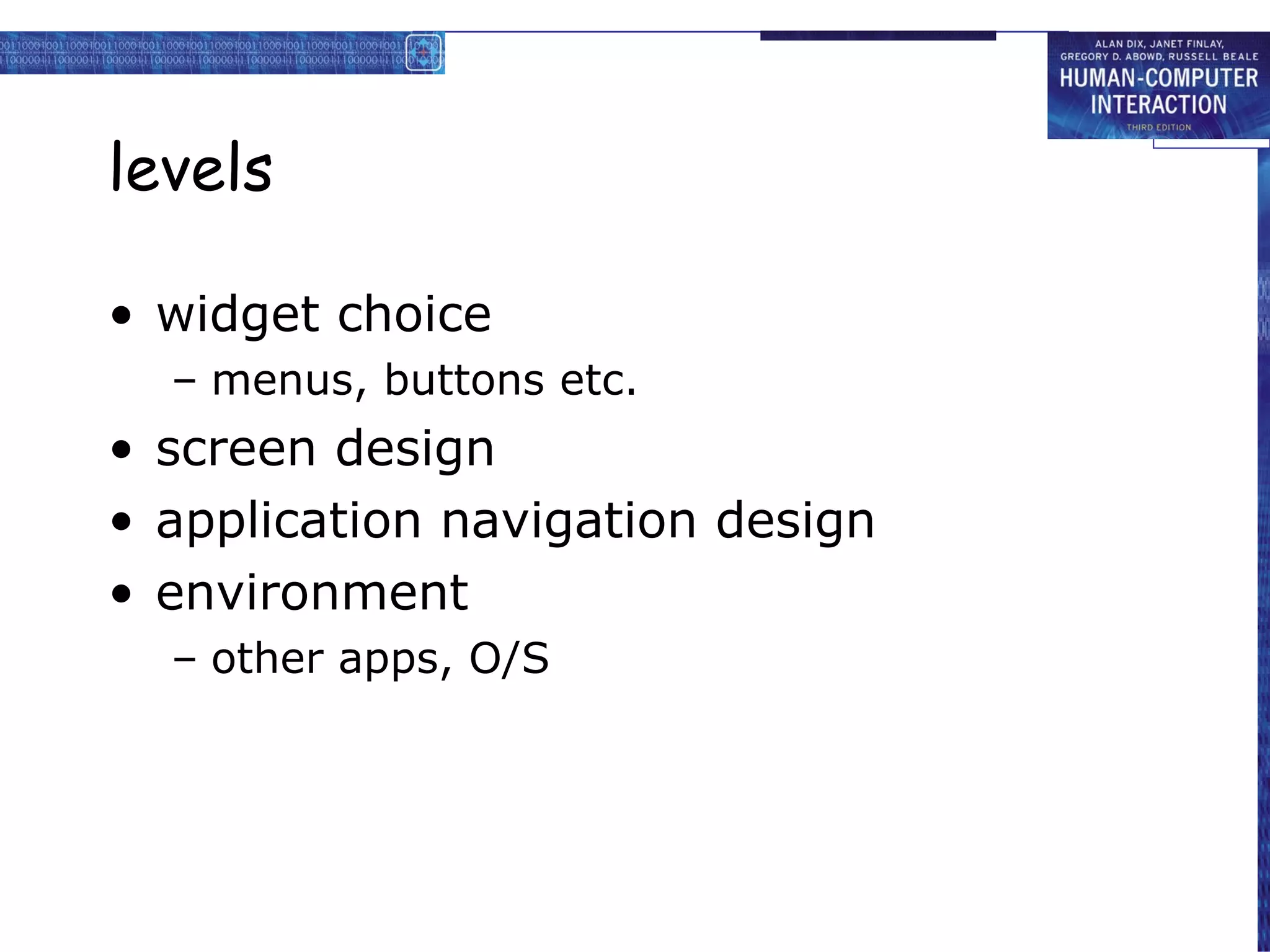 levels widget choice menus, buttons etc. screen design application navigation design environment  other apps, O/S  