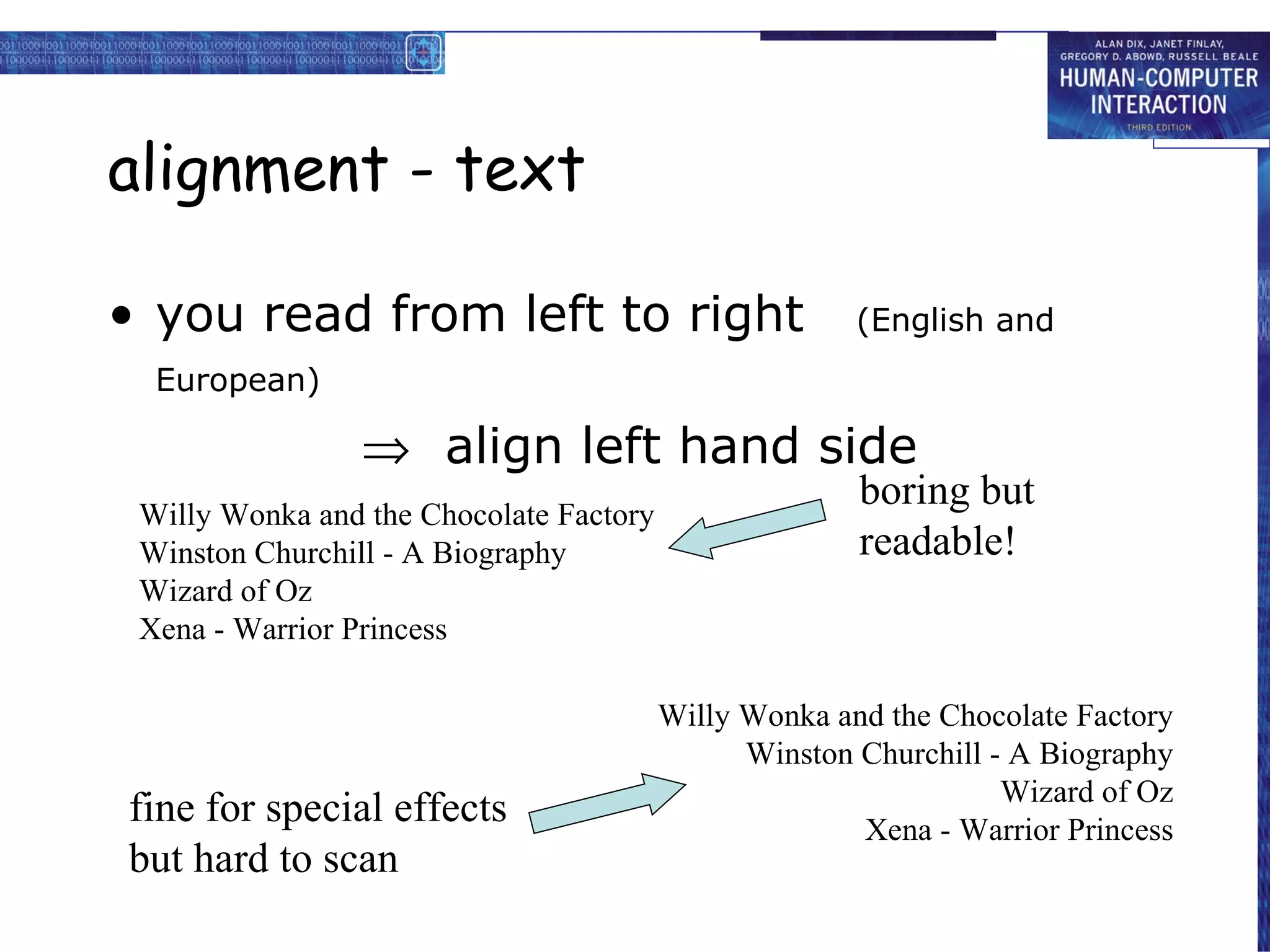 alignment - text you read from left to right  (English and European)      align left hand side Willy Wonka and the Chocolate Factory Winston Churchill - A Biography Wizard of Oz Xena - Warrior Princess Willy Wonka and the Chocolate Factory Winston Churchill - A Biography Wizard of Oz Xena - Warrior Princess fine for special effects but hard to scan boring but readable! 