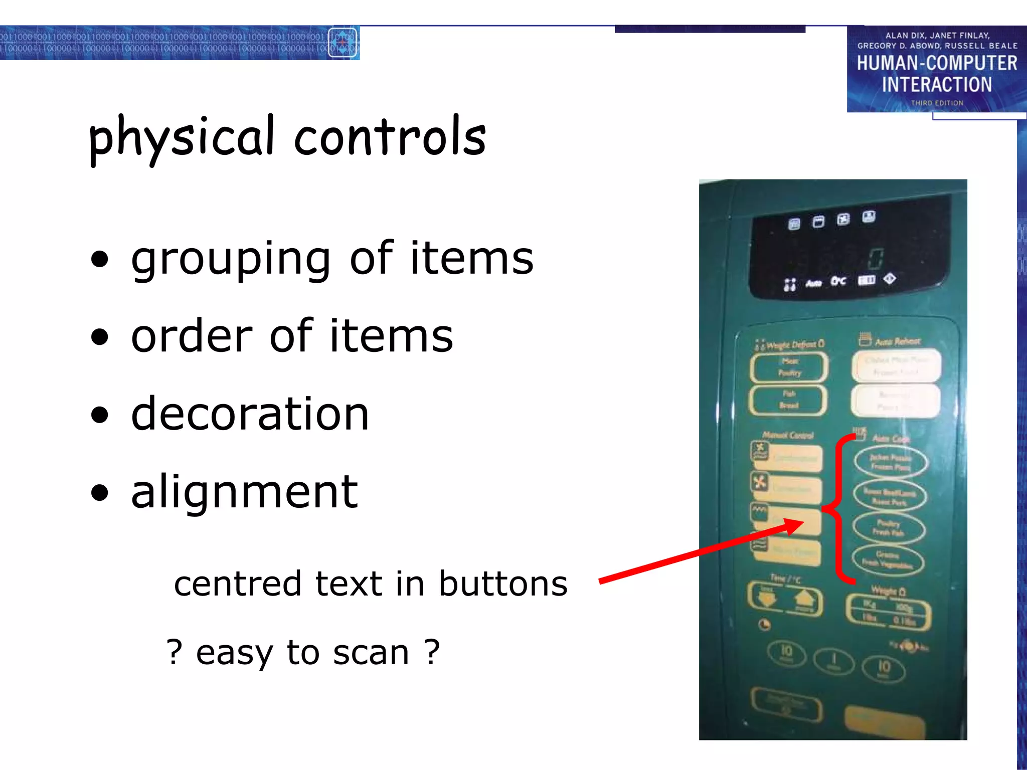 physical controls grouping of items order of items  decoration alignment centered text in buttons ? easy to scan ? ? easy to scan ? centred text in buttons 