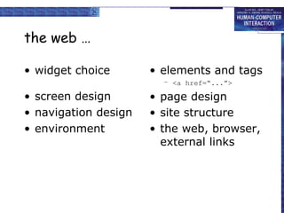 the web … widget choice screen design navigation design environment  elements and tags <a href=“...”> page design site structure the web, browser, external links  