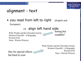 alignment - text you read from left to right  (English and European)      align left hand side Willy Wonka and the Chocolate Factory Winston Churchill - A Biography Wizard of Oz Xena - Warrior Princess Willy Wonka and the Chocolate Factory Winston Churchill - A Biography Wizard of Oz Xena - Warrior Princess fine for special effects but hard to scan boring but readable! 