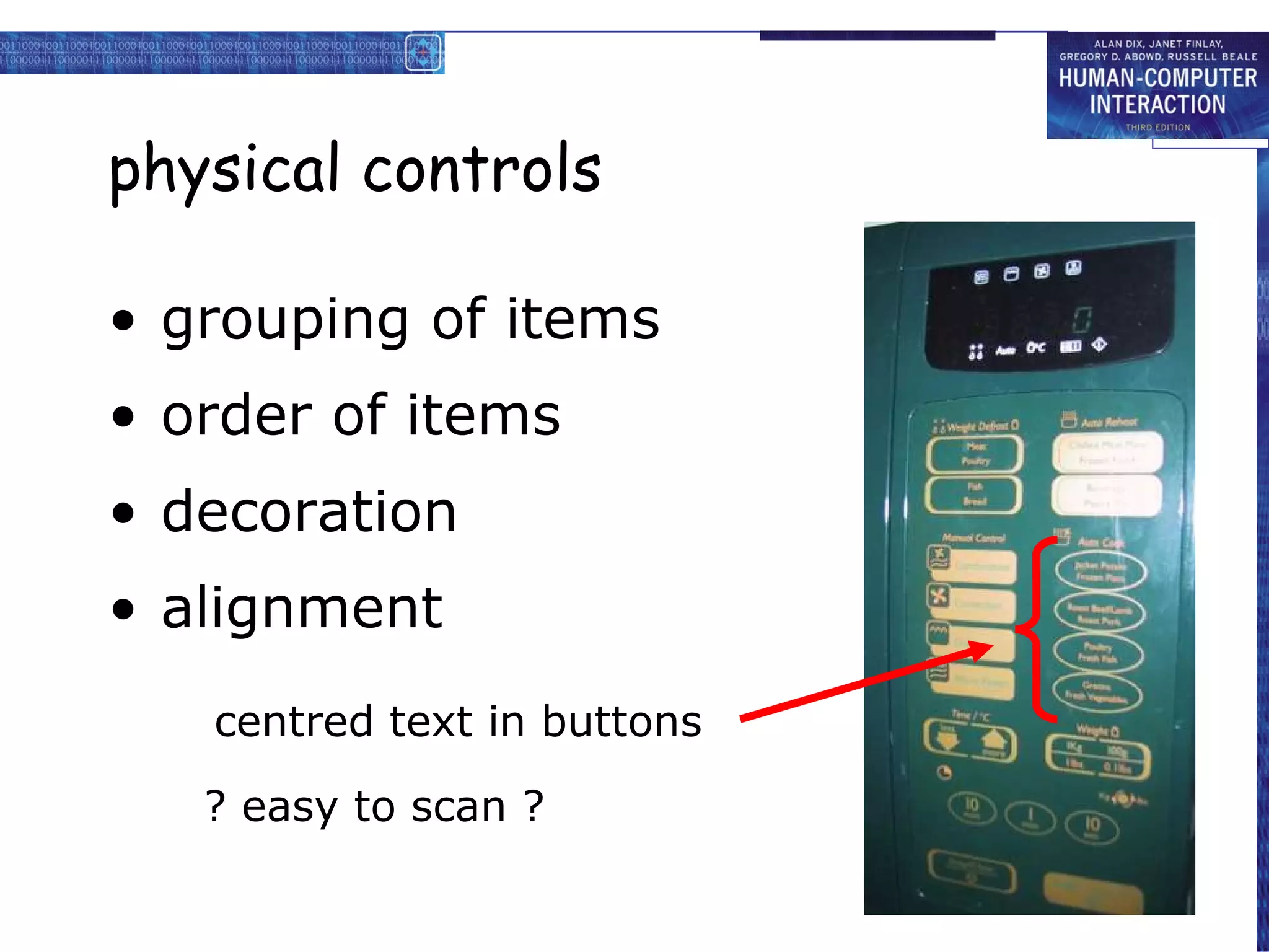 physical controls grouping of items order of items  decoration alignment centered text in buttons ? easy to scan ? ? easy to scan ? centred text in buttons 