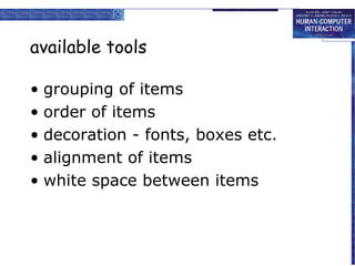 available tools

• grouping of items
• order of items
• decoration - fonts, boxes etc.
• alignment of items
• white space between items
 