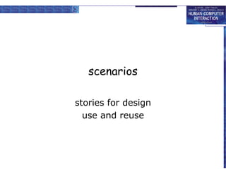 scenarios
stories for design
use and reuse

 