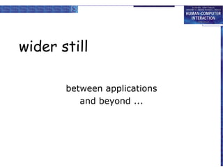 wider still
between applications
and beyond ...

 