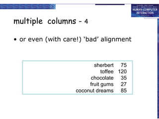 multiple columns -

4

• or even (with care!) ‘bad’ alignment

sherbert 75
toffee 120
chocolate 35
fruit gums 27
coconut dreams 85

 