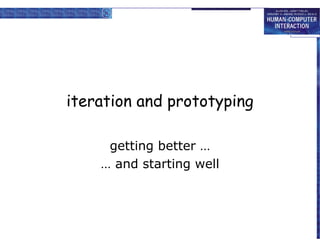 iteration and prototyping
getting better …
… and starting well

 
