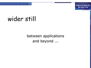 wider still
between applications
and beyond ...
 