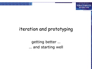 iteration and prototyping
getting better …
… and starting well
 