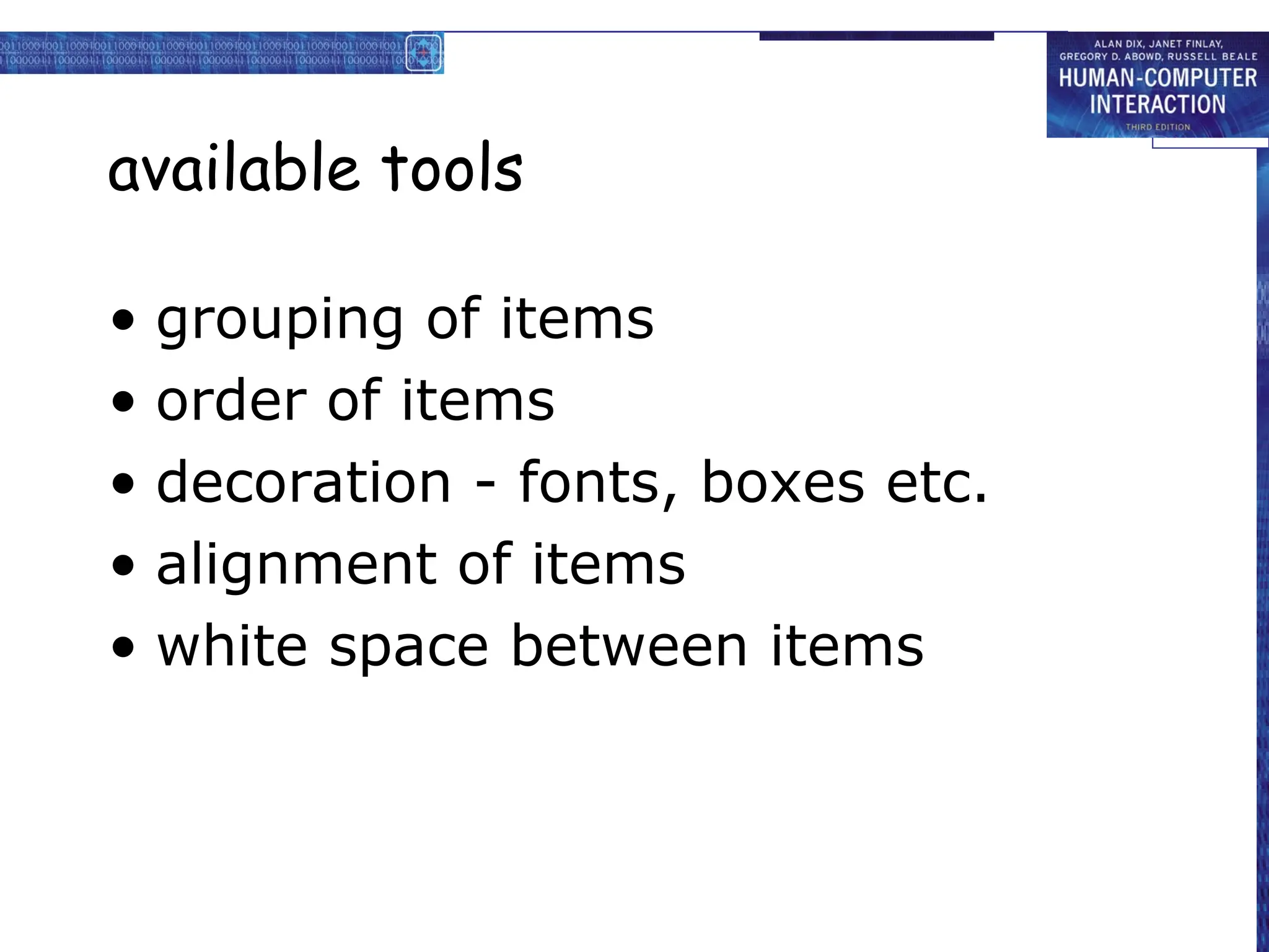 available tools
• grouping of items
• order of items
• decoration - fonts, boxes etc.
• alignment of items
• white space between items
 