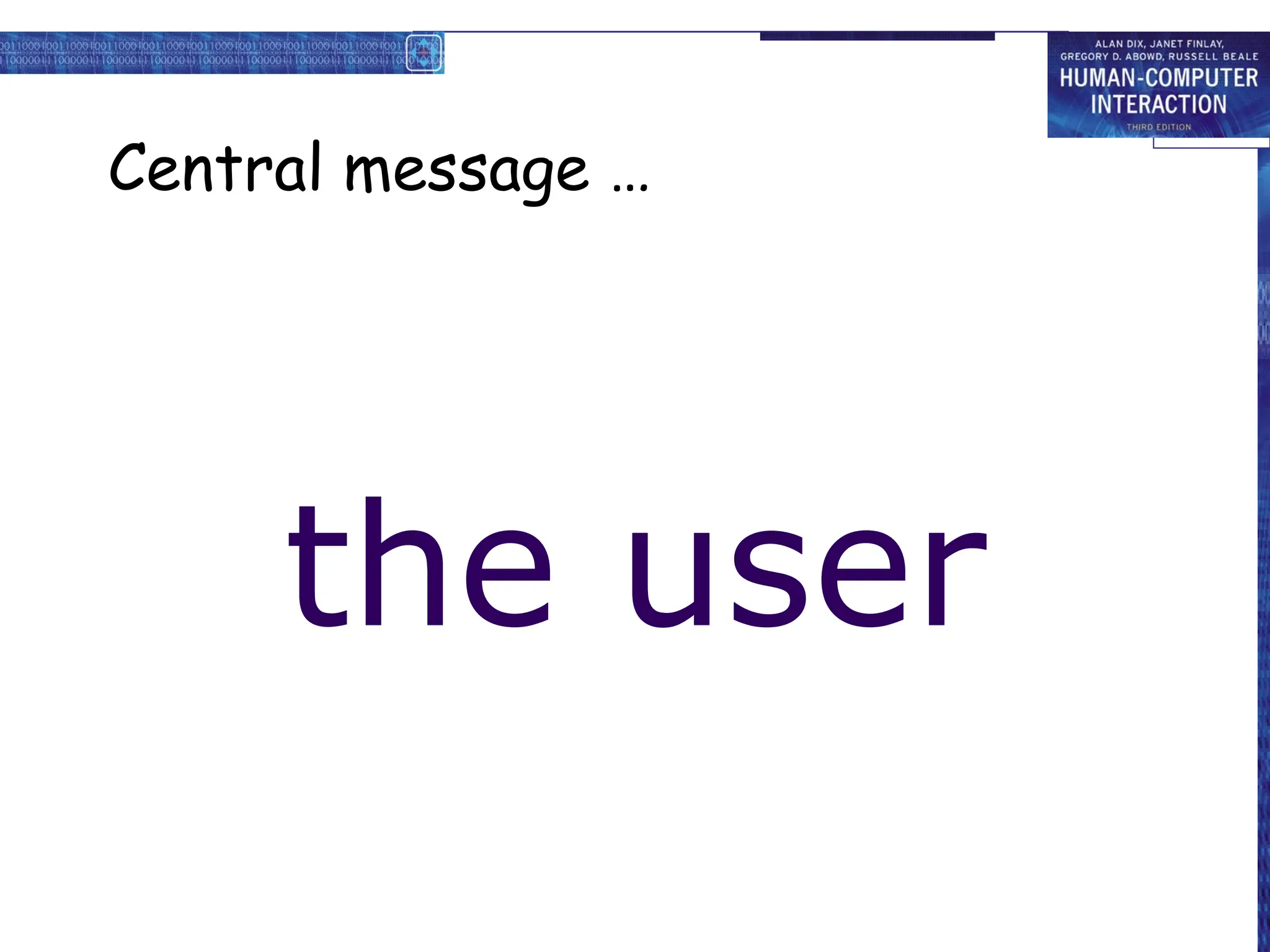 Central message …
the user
 