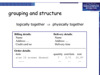 grouping and structure logically together     physically together Billing details : Name Address: … Credit card no Delivery details : Name Address: … Delivery time Order details : item  quantity  cost/item  cost size 10 screws (boxes)  7  3.71  25.97 ……   …   …  … 
