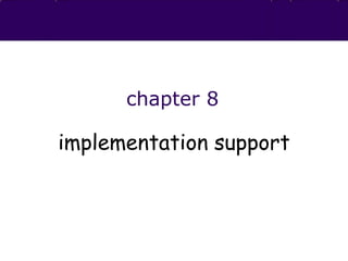 chapter 8
implementation support
 