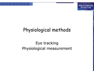 Physiological methods
Eye tracking
Physiological measurement

 