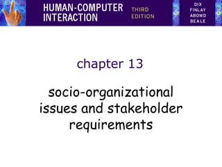 chapter 13

socio-organizational
issues and stakeholder
requirements

 