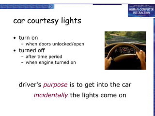 car courtesy lights turn on when doors unlocked/open turned off after time period when engine turned on incidentally  the lights come on driver's  purpose  is to get into the car 