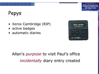 Pepys Xerox Cambridge (RIP) active badges automatic diaries incidentally  diary entry created Allan's  purpose  to visit Paul’s office 