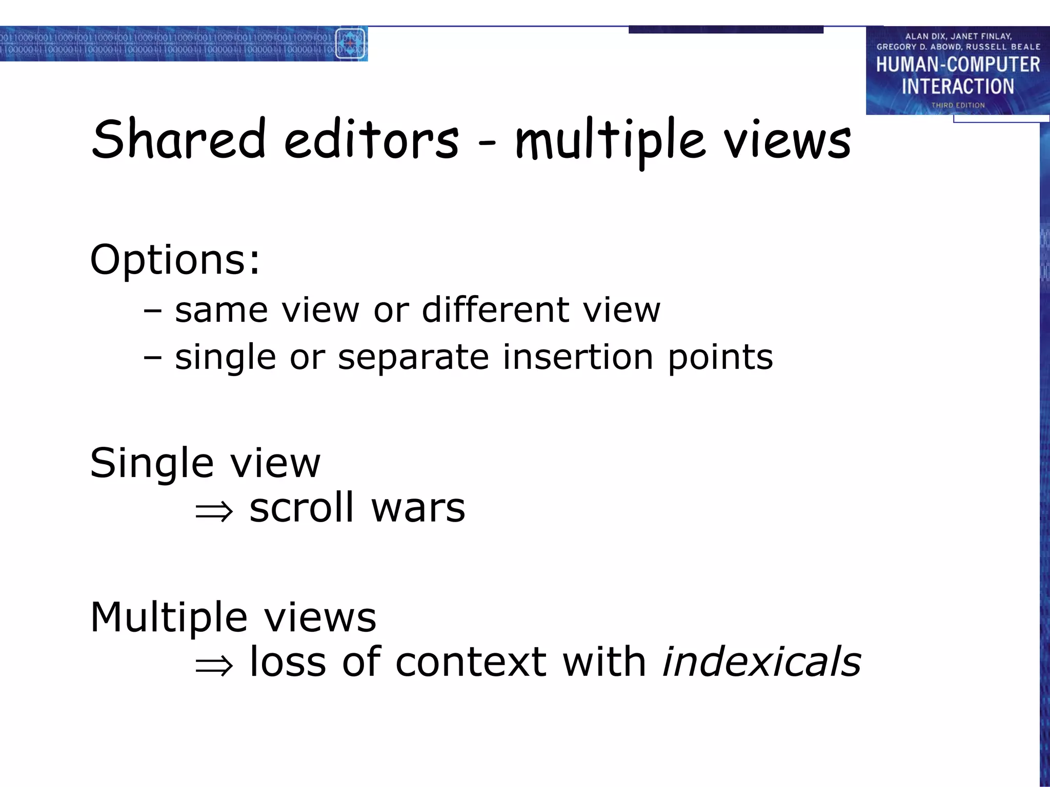 Shared editors - multiple views Options: same view or different view single or separate insertion points Single view   scroll wars Multiple views   loss of context with  indexicals 
