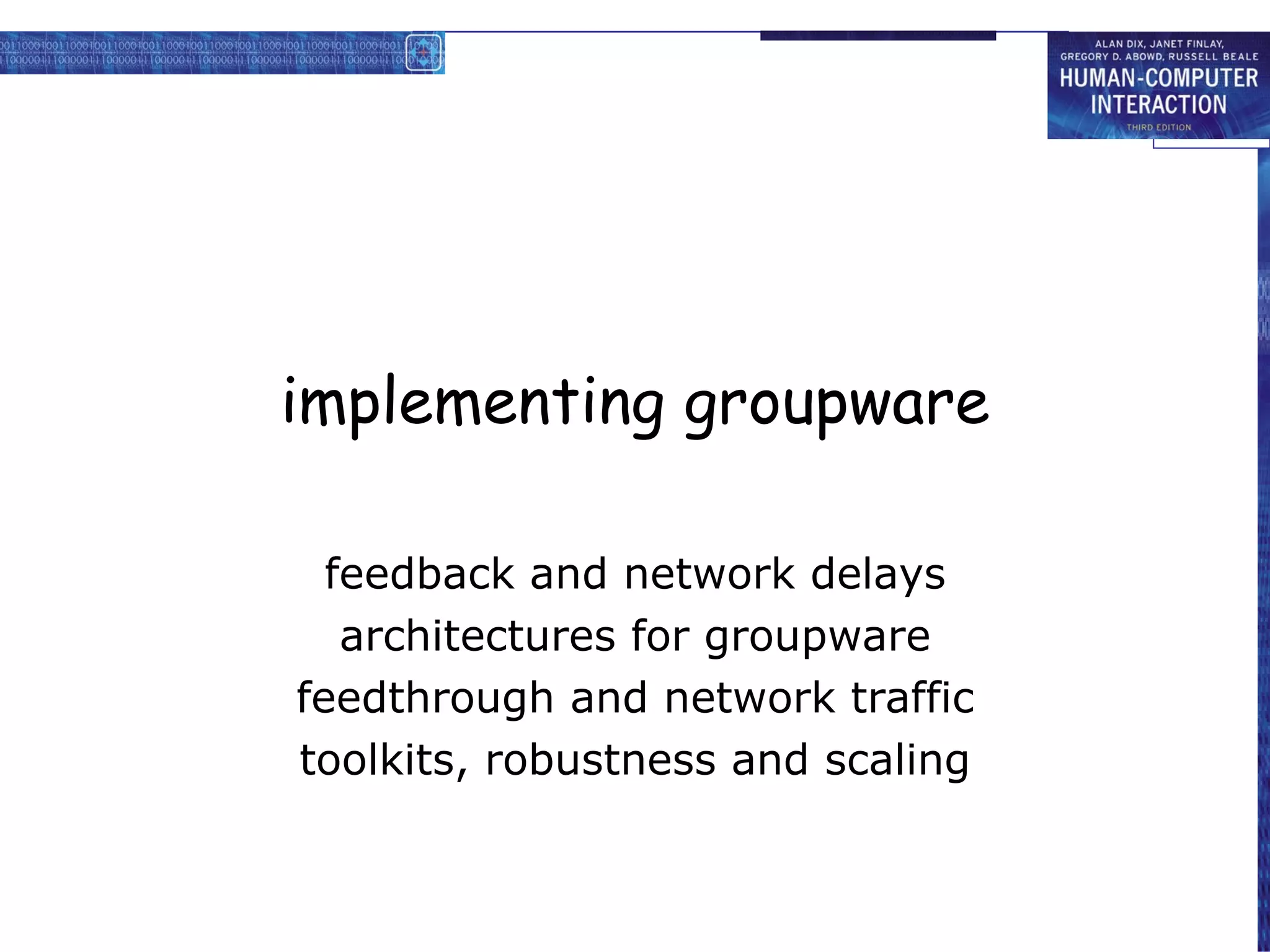 implementing groupware feedback and network delays architectures for groupware feedthrough and network traffic toolkits, robustness and scaling 