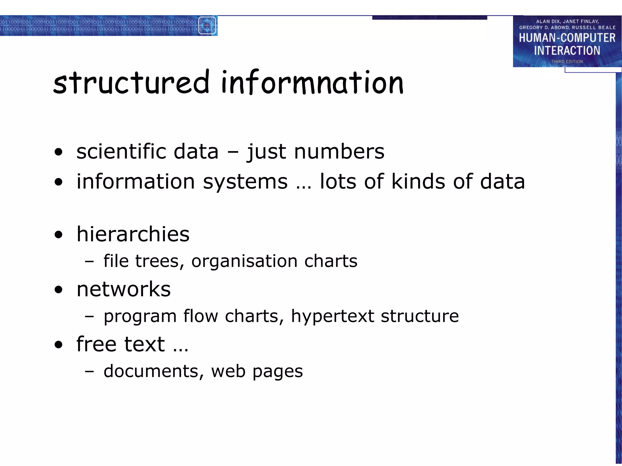 structured informnation
• scientific data – just numbers
• information systems … lots of kinds of data
• hierarchies
– file trees, organisation charts

• networks
– program flow charts, hypertext structure

• free text …
– documents, web pages

 