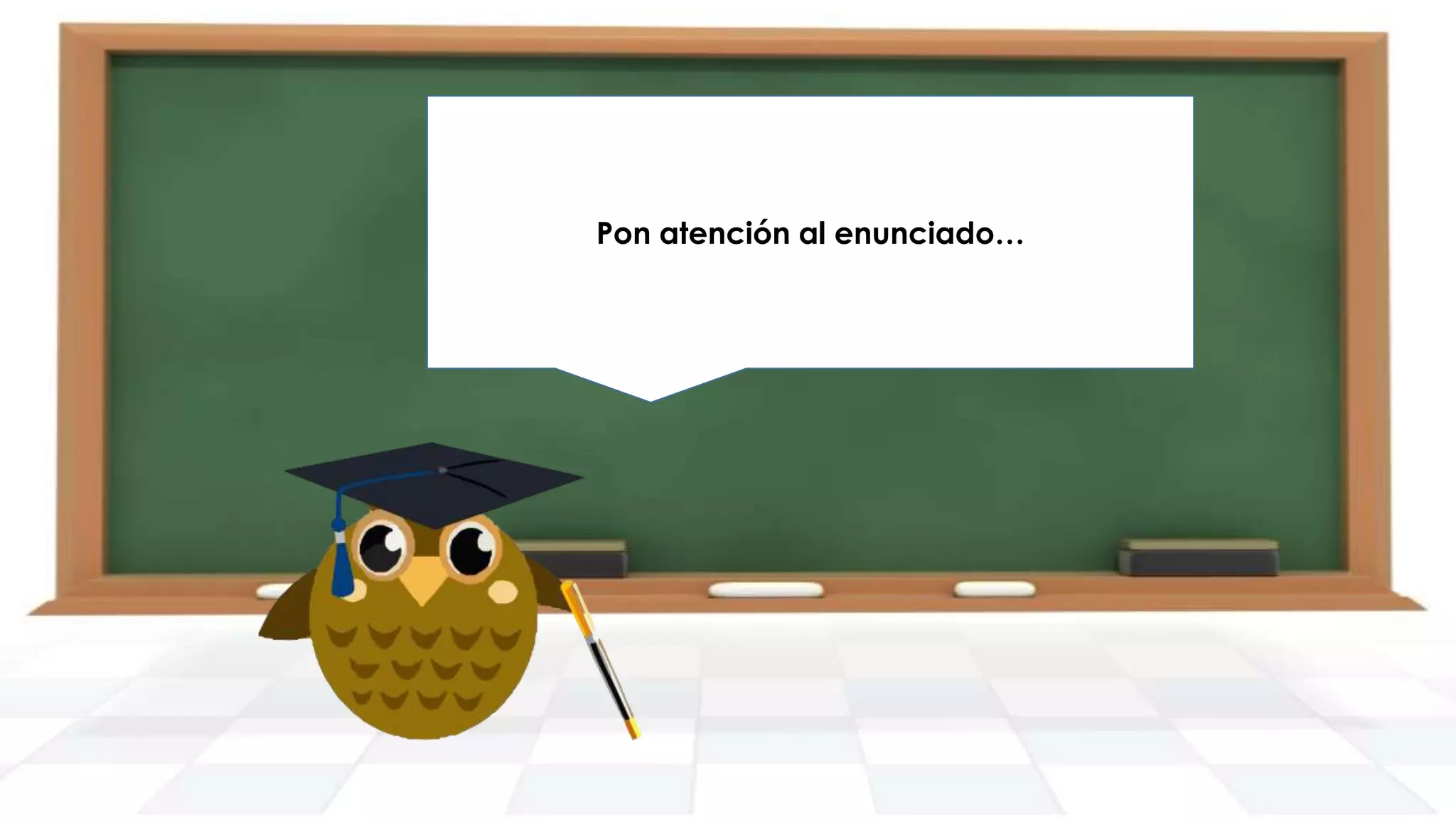 Pon atención al enunciado…

 