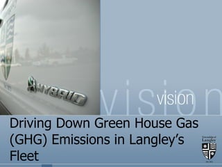 Driving Down Green House Gas (GHG) Emissions in Langley’s Fleet 