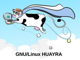 GNU/Linux HUAYRAGNU/Linux HUAYRA
 