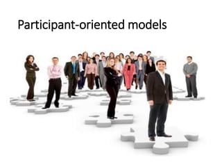 Participant-oriented models
 