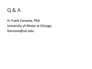 Q & A
H. Frank Cervone, PhD
University of Illinois at Chicago
fcervone@uic.edu
 