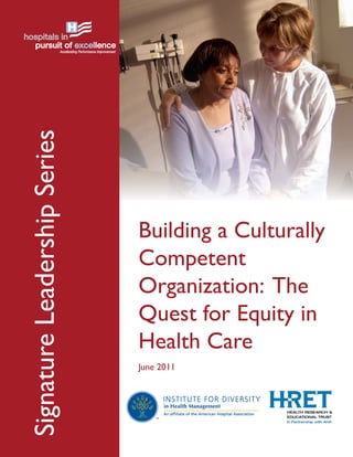 SignatureLeadershipSeries
Building a Culturally
Competent
Organization: The
Quest for Equity in
Health Care
June 2011
 