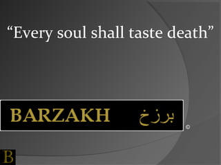 “Every soul shall taste death”
©
 