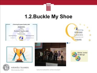 1.2.Buckle My Shoe
Menntakvika 2010 Fjóla Þorvaldsdóttir sérkennslustjóri
 
