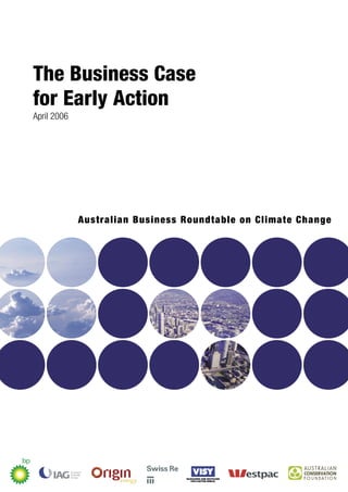 The Business Case
for Early Action
April 2006
Australian Business Roundtable on Climate Change
 