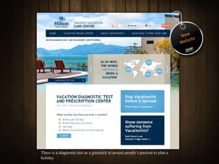 There is a diagnostic test as a gimmick to arouse people’s passion to plan a
holiday.
 