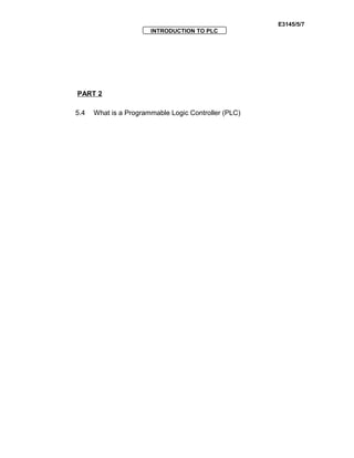 E3145/5/7
INTRODUCTION TO PLC
PART 2
5.4 What is a Programmable Logic Controller (PLC)
 
